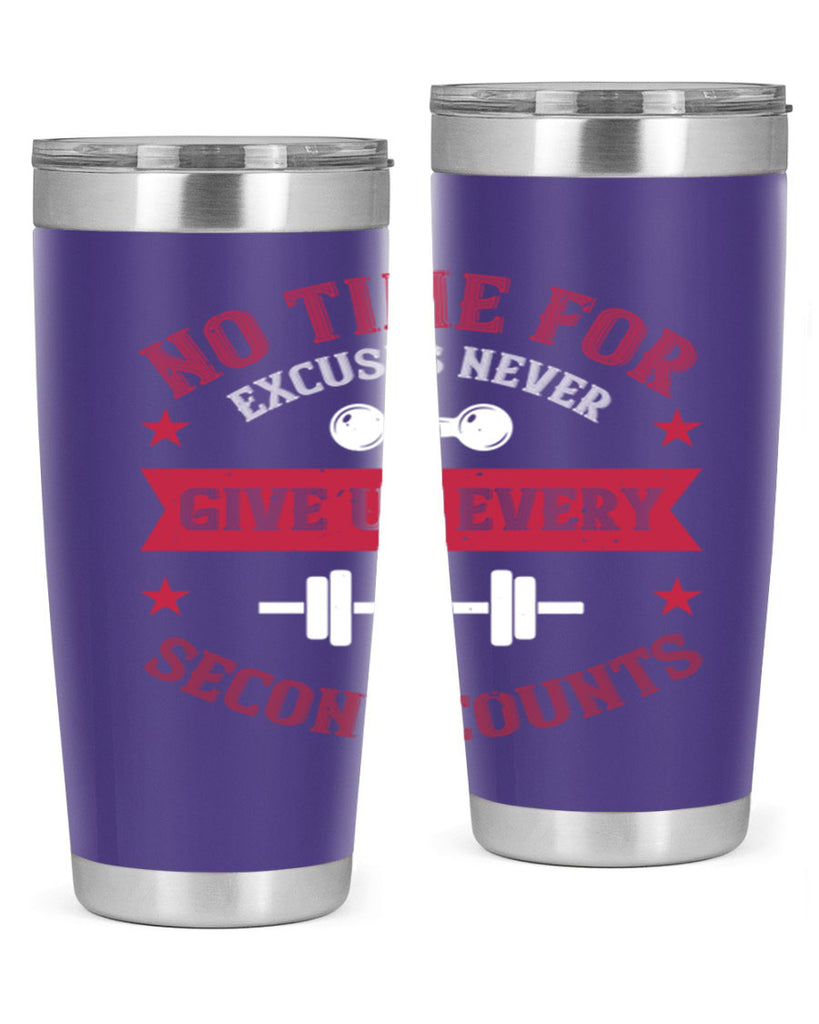 no time for excuses never give up every second 79#- gym- Tumbler