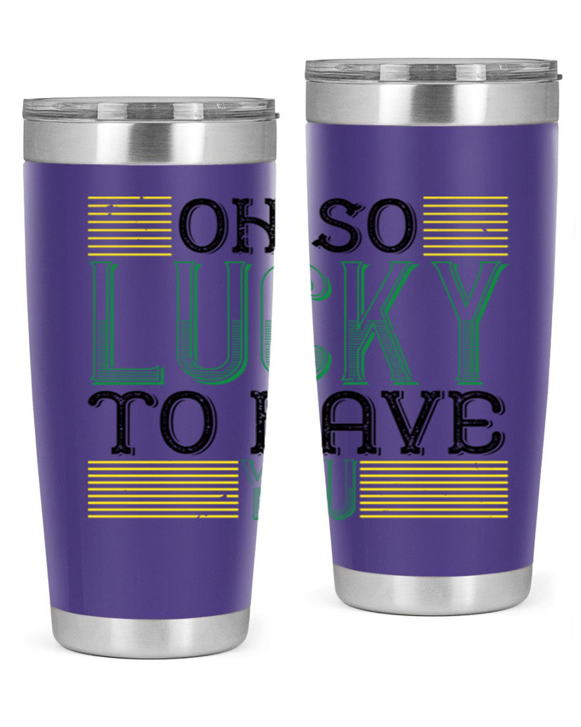 oh so lucky to have you Style 108#- St Patricks Day- Tumbler