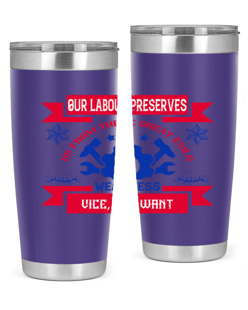 our labour preserves us from three great evils — weariness vice and want 2#- labor day- Tumbler