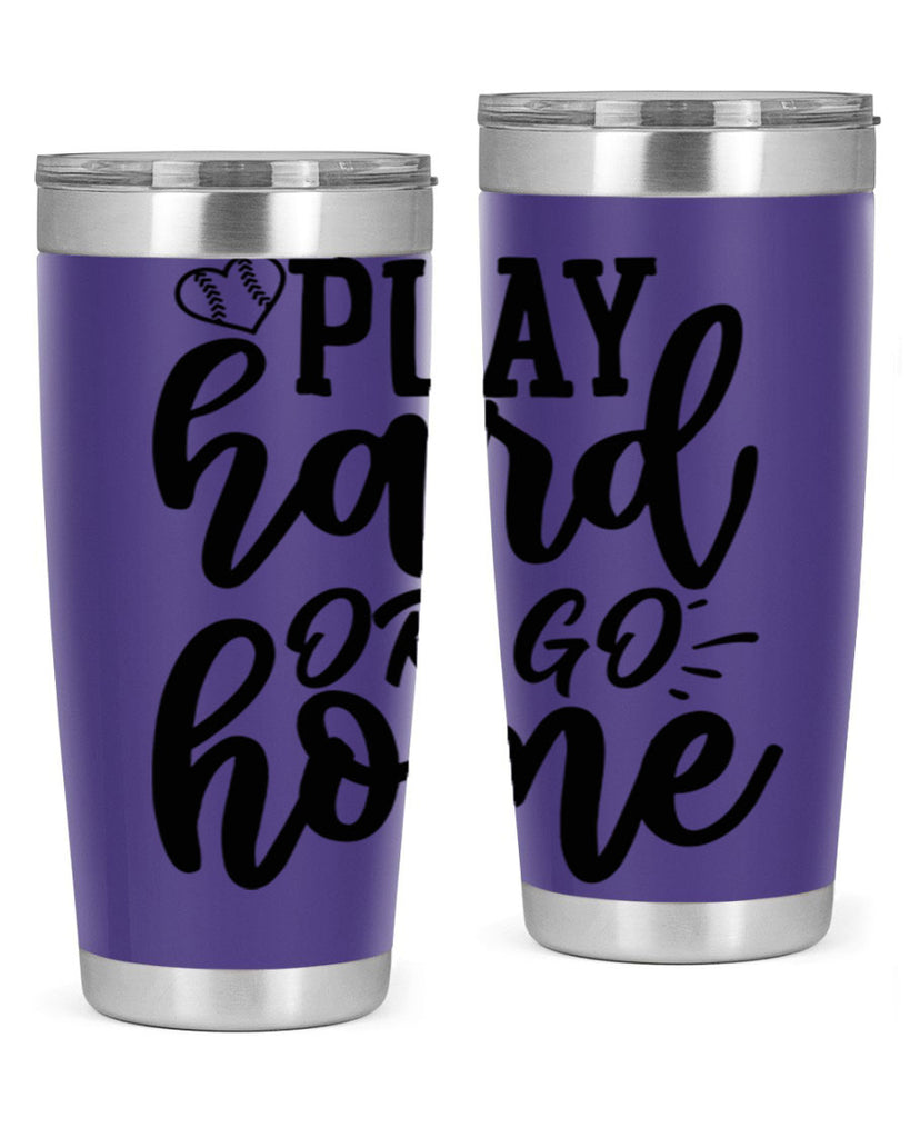 play hard or go home 2279#- softball- Tumbler