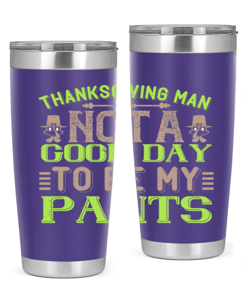 thanksgiving man not a good day to be my pants 7#- thanksgiving- Tumbler