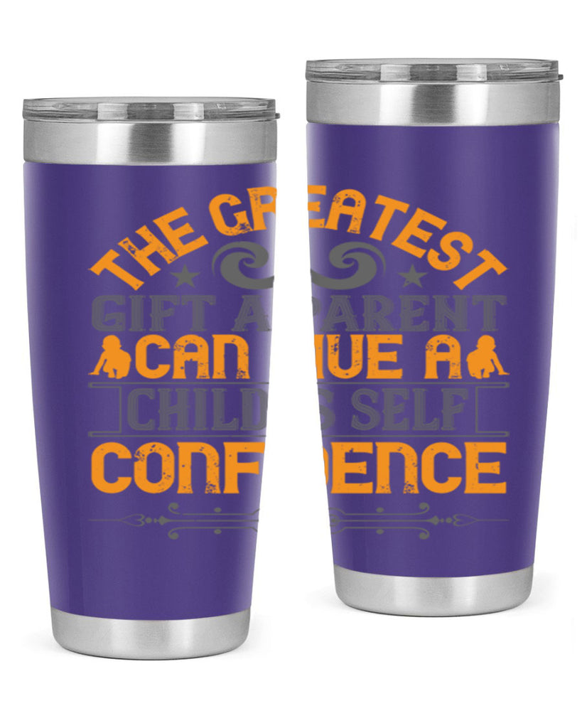 the greatest gift a parent can give a child is selfconfidence 19#- Parents Day- Tumbler