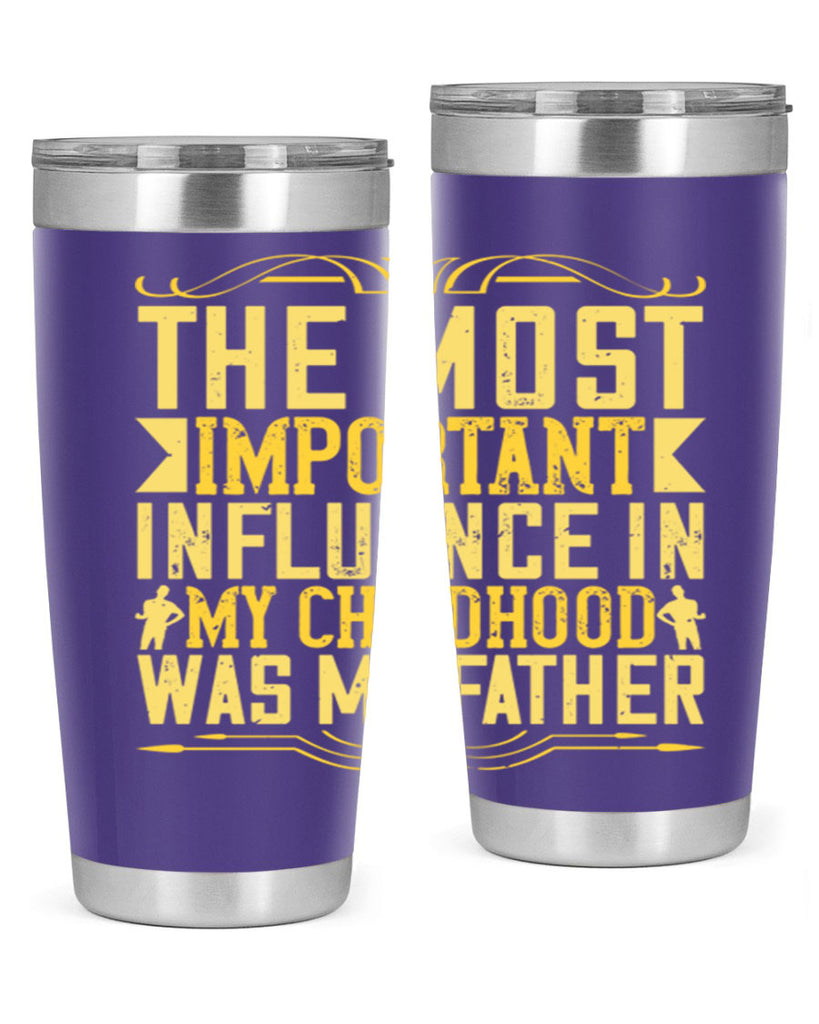 the most important influence in my childhood was my father 16#- Parents Day- Tumbler