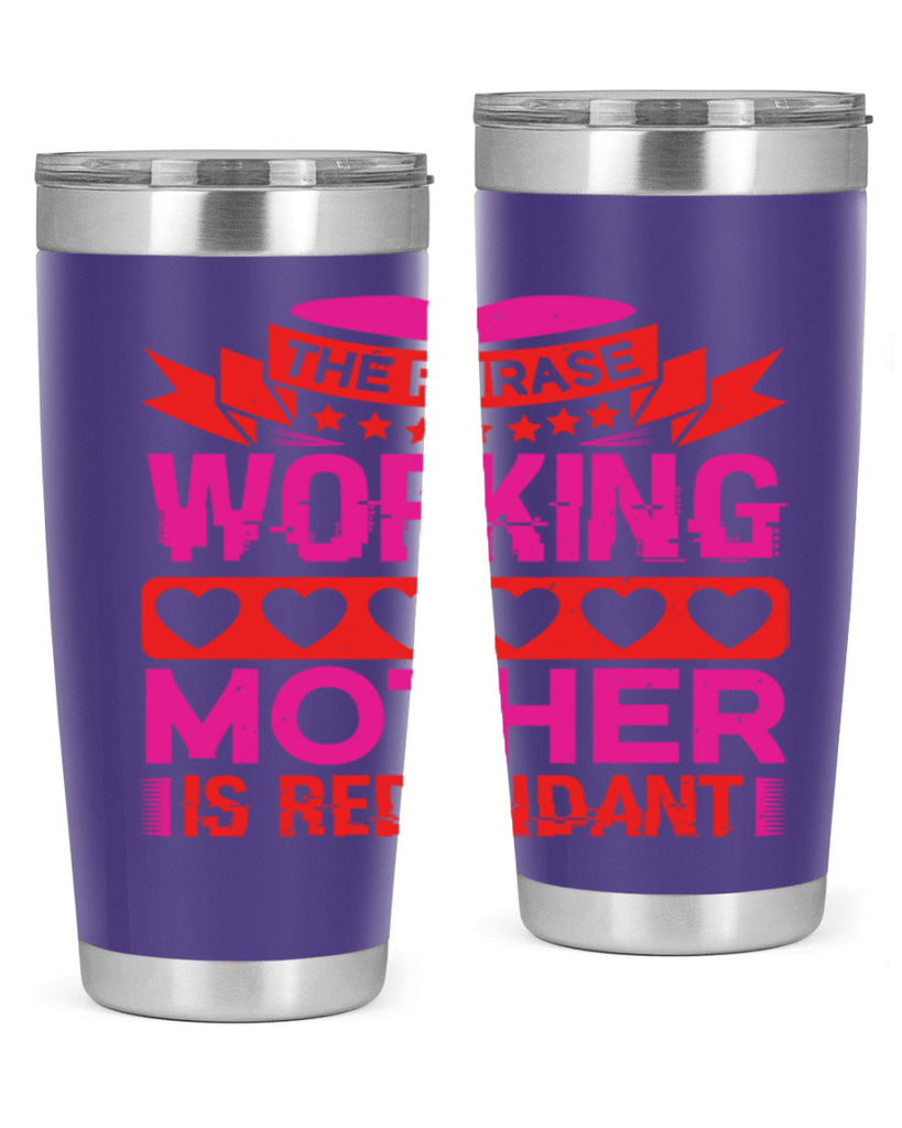the phrase working mother is redundant 22#- mothers day- Tumbler