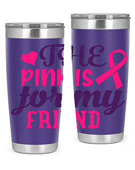 the pink is for my friend Style 2#- breast cancer- Tumbler