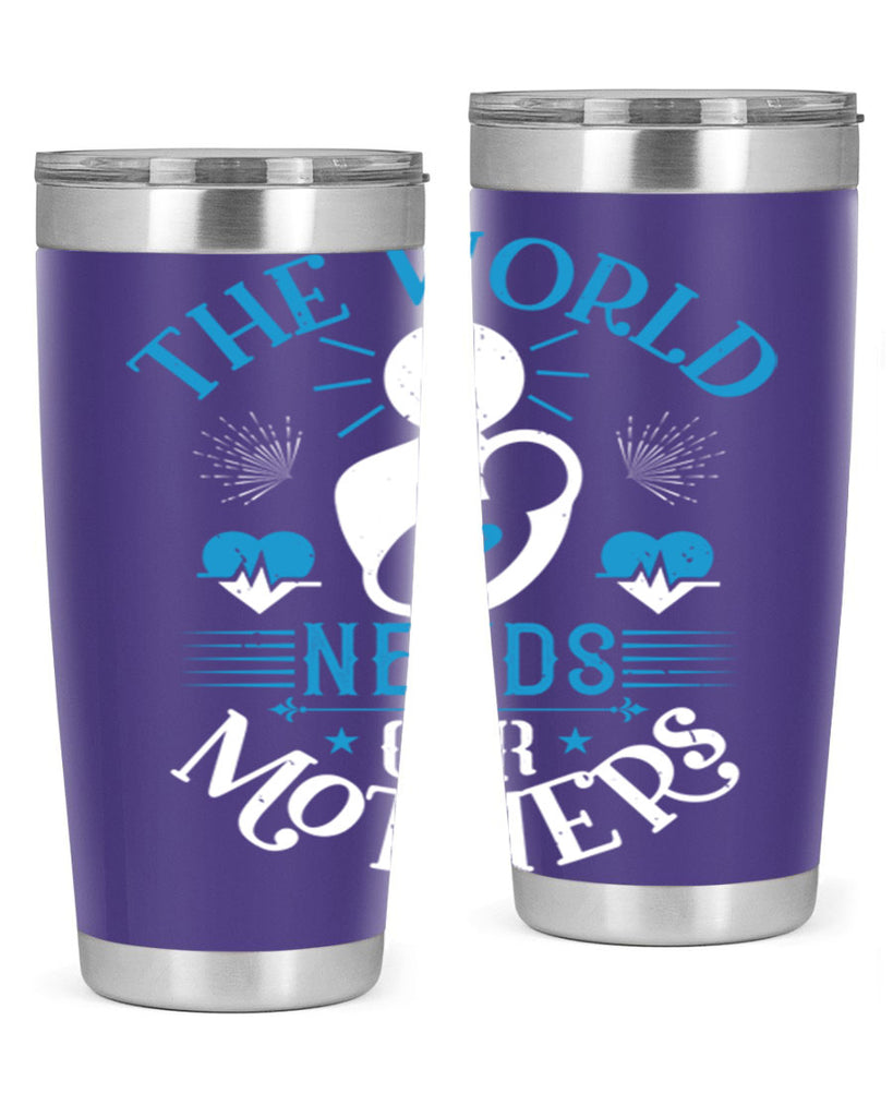 the world needs our mothers 29#- mothers day- Tumbler