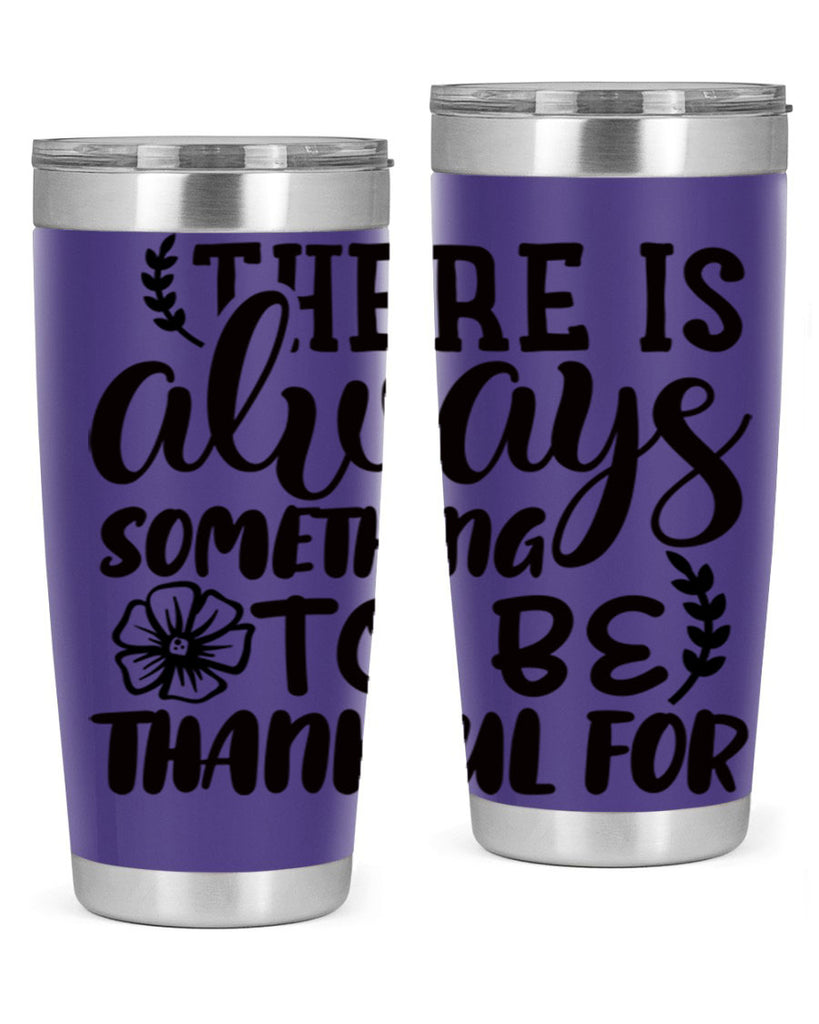 there is always something to be thankful for 51#- thanksgiving- Tumbler