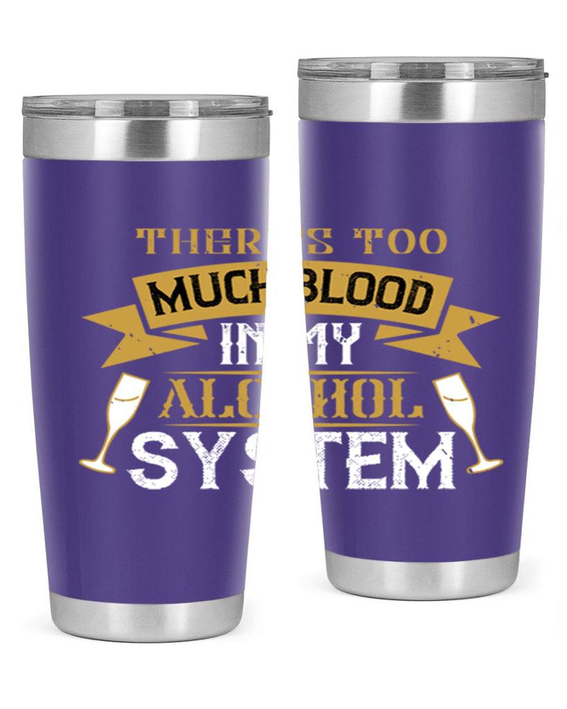 theres too much blood in my alcohol system 24#- drinking- Tumbler