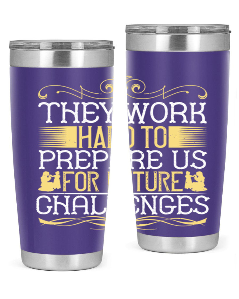 they work hard to prepare us for future challenges 14#- Parents Day- Tumbler