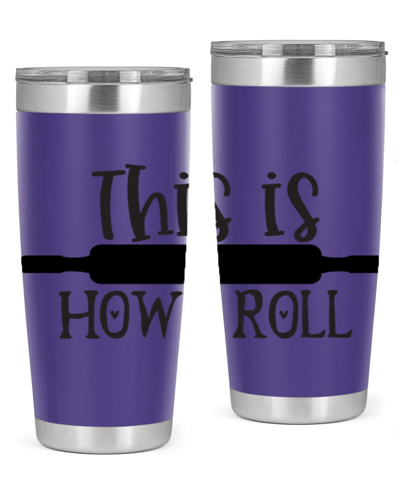 this is how i roll 76#- kitchen- Tumbler