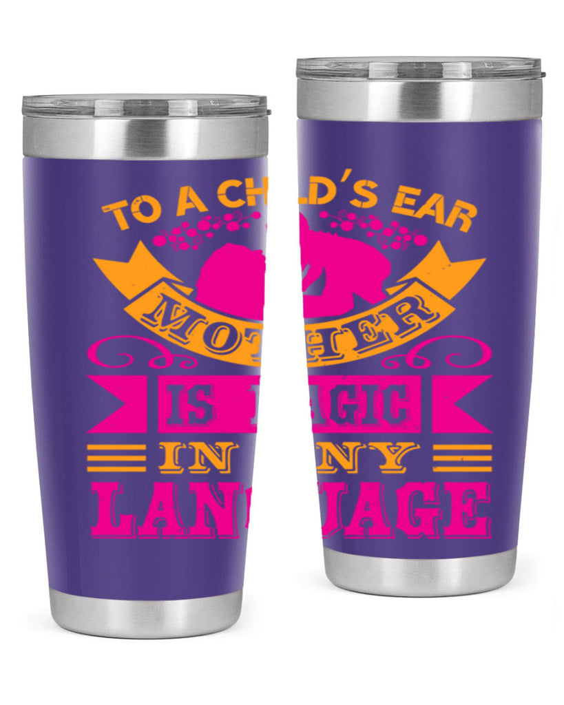 to a childs ear mother is magic in any language 16#- mothers day- Tumbler