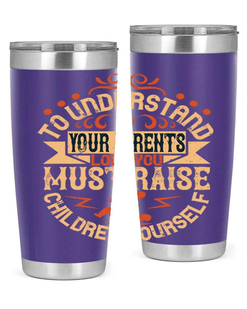 to understand your parents’ love you must raise children yourself 11#- Parents Day- Tumbler