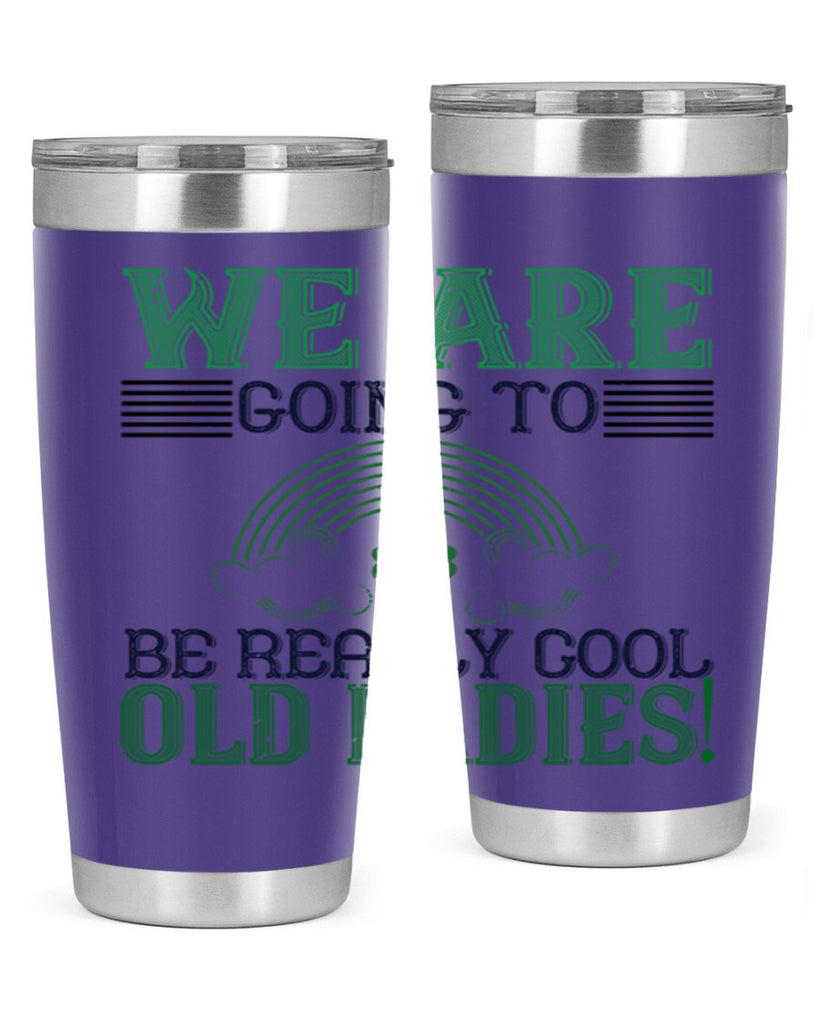 we are going to be really cool old ladies Style 7#- St Patricks Day- Tumbler
