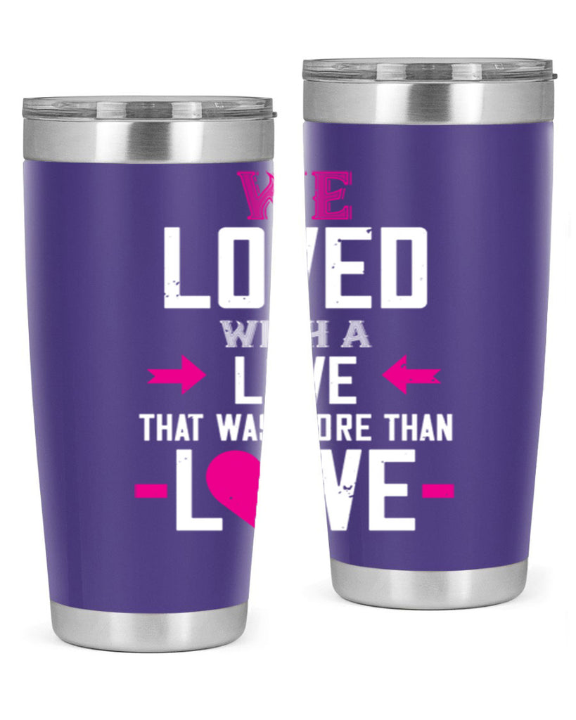 we loved with a love that was more than love 5#- valentines day- Tumbler