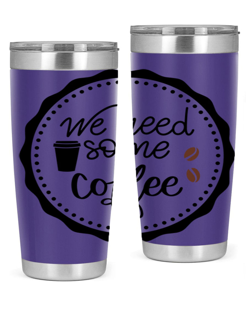 we need some coffee 7#- coffee- Tumbler