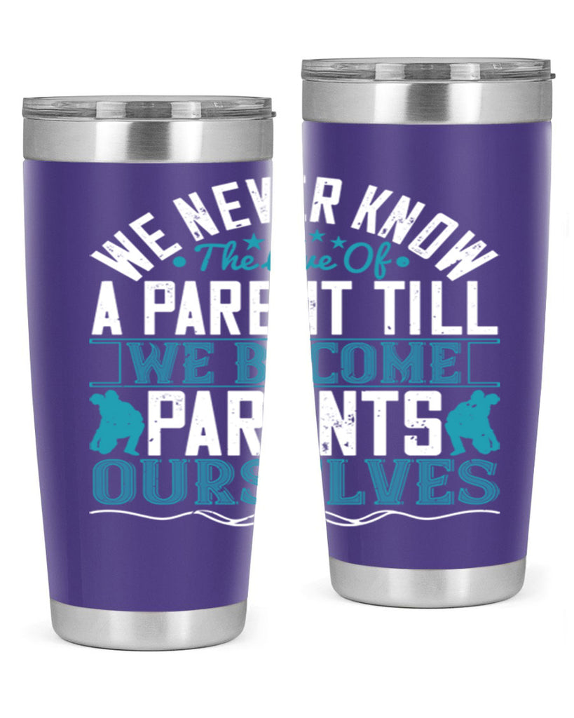 we never know the love of a parent till we become parents ourselves 10#- Parents Day- Tumbler