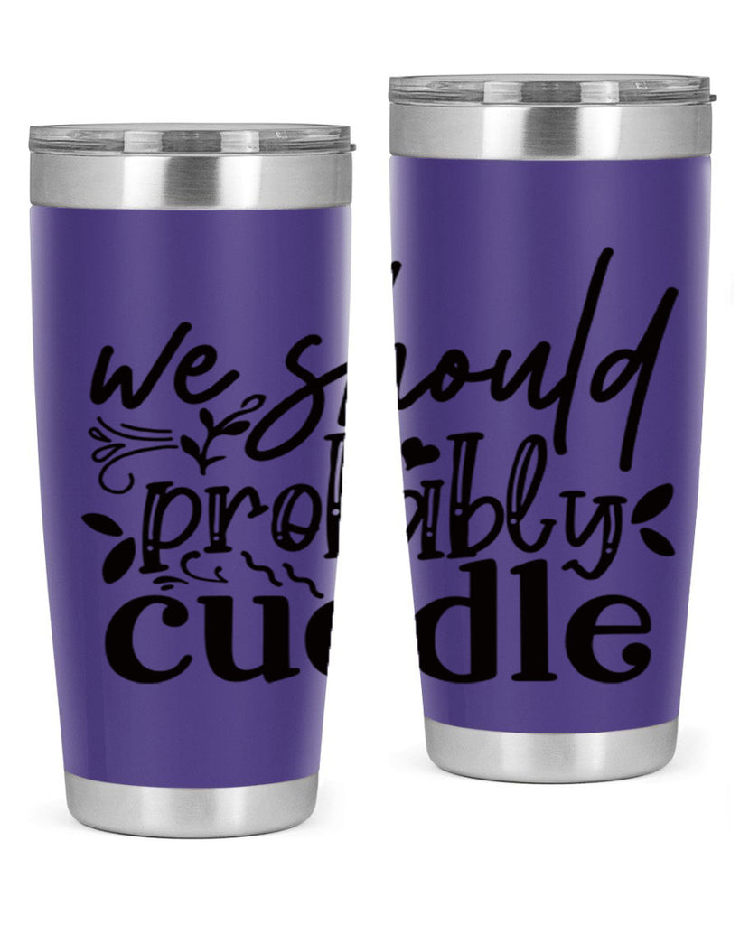 we should probably cuddle 93#- home- Tumbler