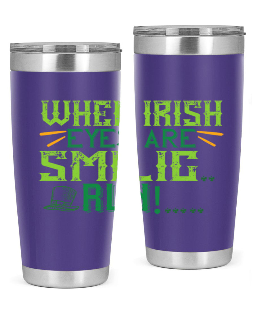 when irish eyes are smilig run Style 6#- St Patricks Day- Tumbler