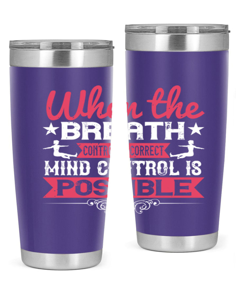 when the breath control is correct mind control is possible 40#- yoga- Tumbler