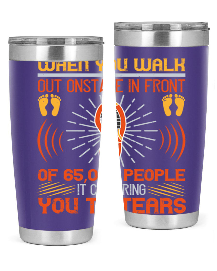 when you walk out onstage in front of people it can bring you to tears 7#- walking- Tumbler