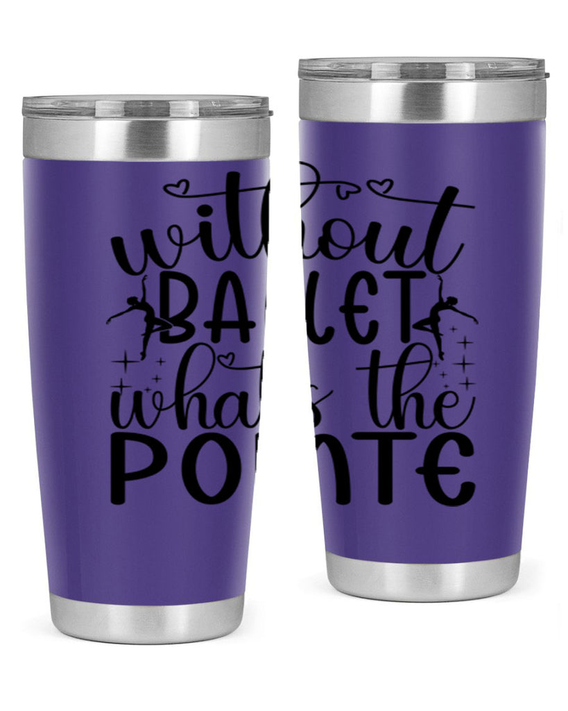 without ballet wahts the pointe95#- ballet- Tumbler