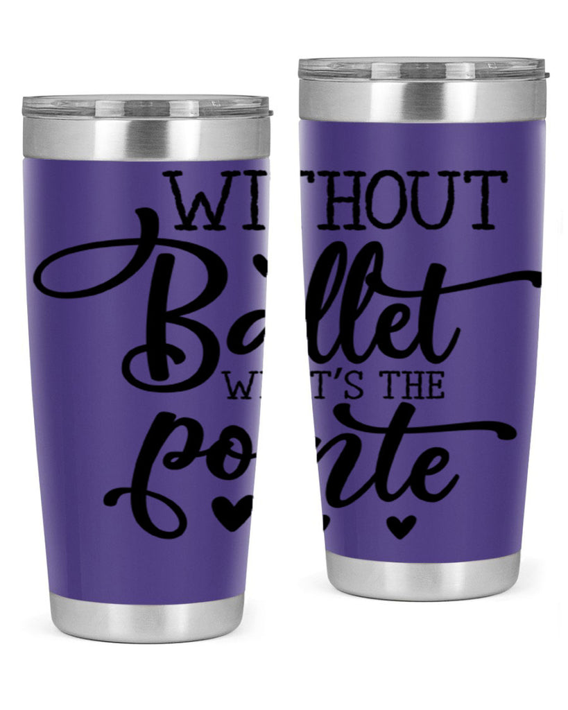 without ballet what s the pointe96#- ballet- Tumbler