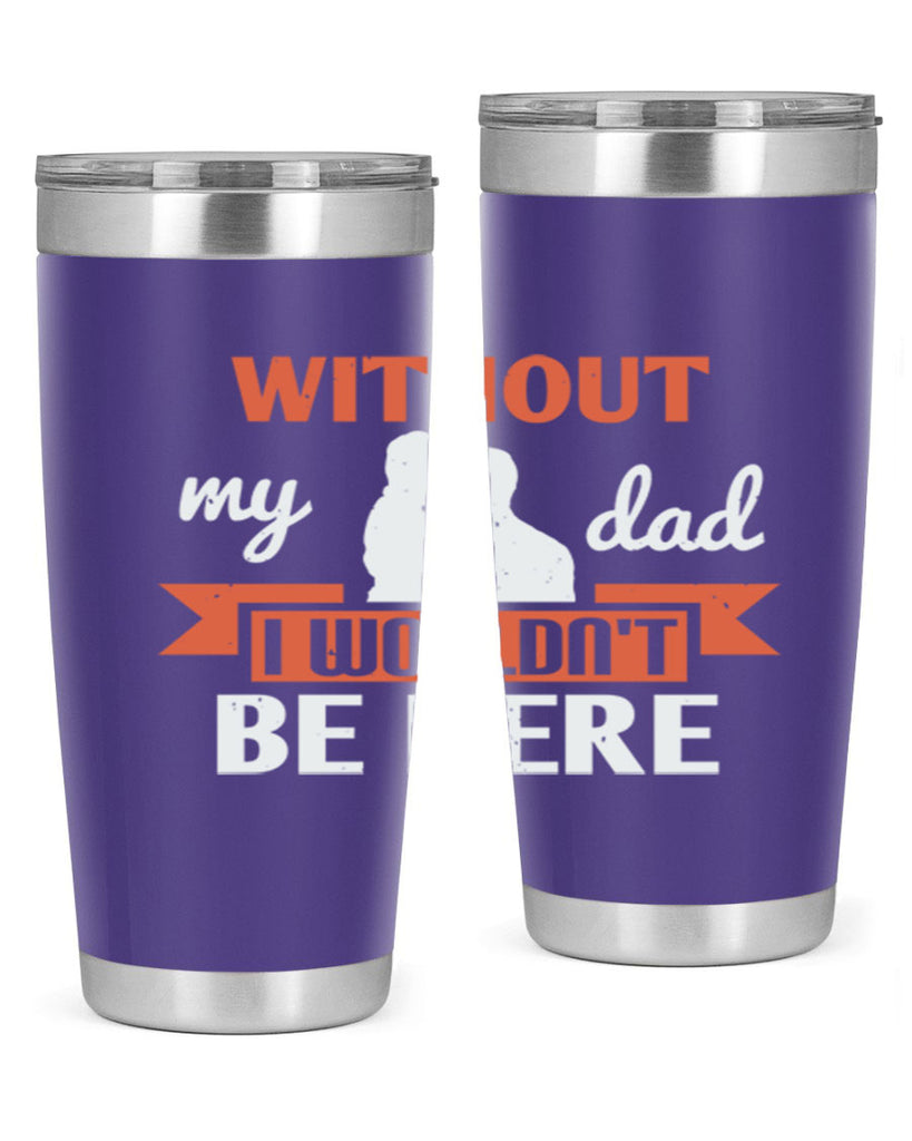 without my dad 132#- fathers day- Tumbler