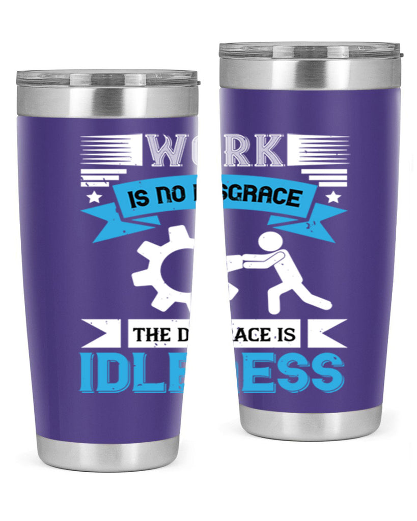 work is no disgrace the disgrace is idleness 17#- labor day- Tumbler