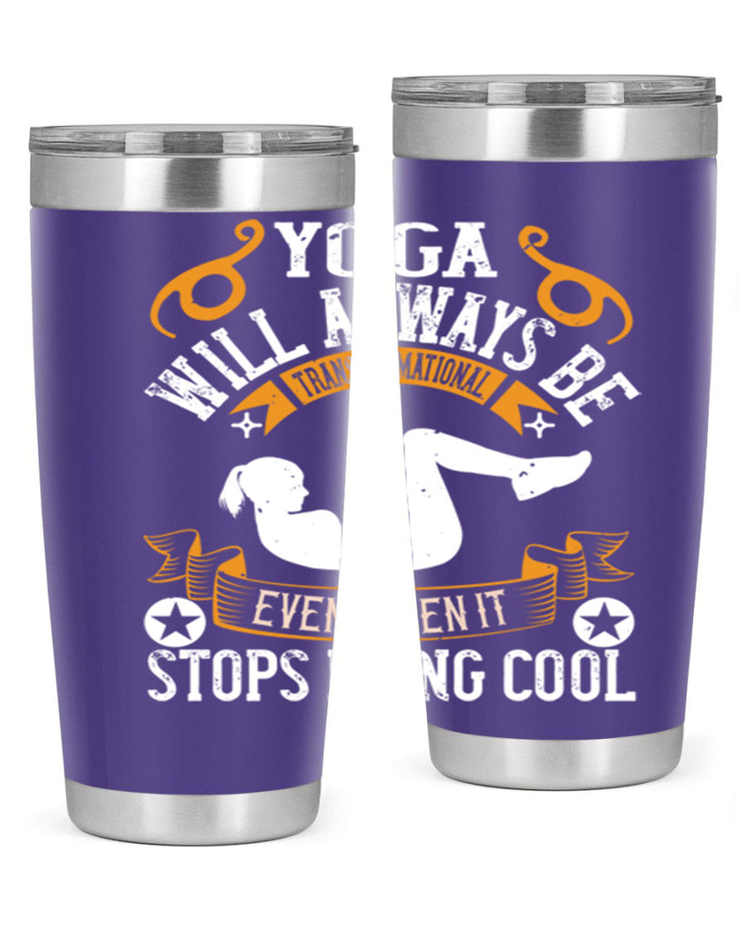 yoga will always be transformational even when it stops being cool 4#- yoga- Tumbler