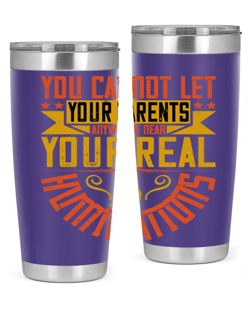 you cannot let your parents anywhere near your real humiliations 7#- Parents Day- Tumbler
