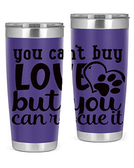 you cant buy love but you can rescue it Style 54#- dog- Tumbler