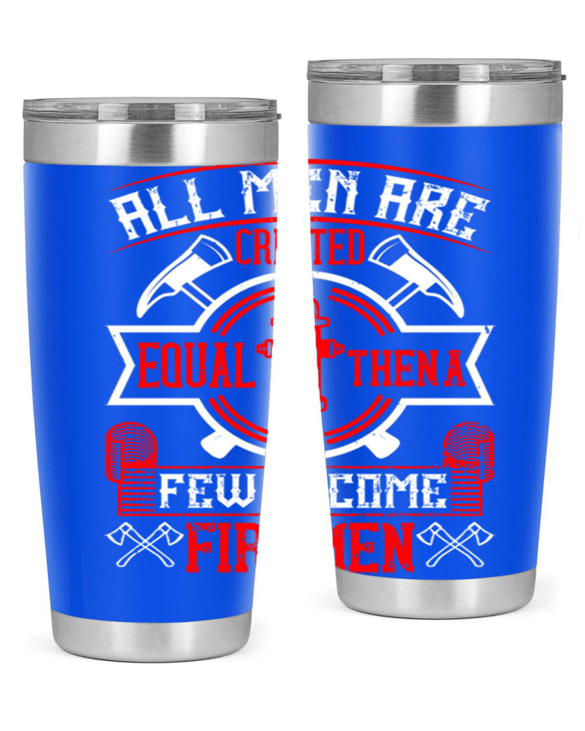 All men are created equal then a few become firemen Style 93#- fire fighter- tumbler