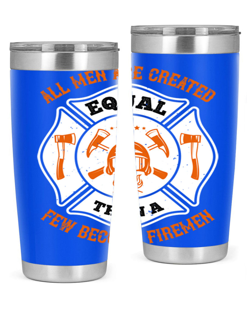 All men are created equal then a few become firemen Style 94#- fire fighter- tumbler