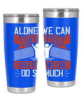 Alone we can do so little together we can do so much Style 37#- volunteer- Tumbler