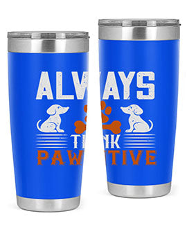 Always Think Pawsitive Style 133#- dog- Tumbler