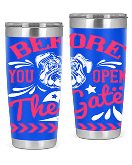Before You Open The Gate Style 17#- dog- Tumbler