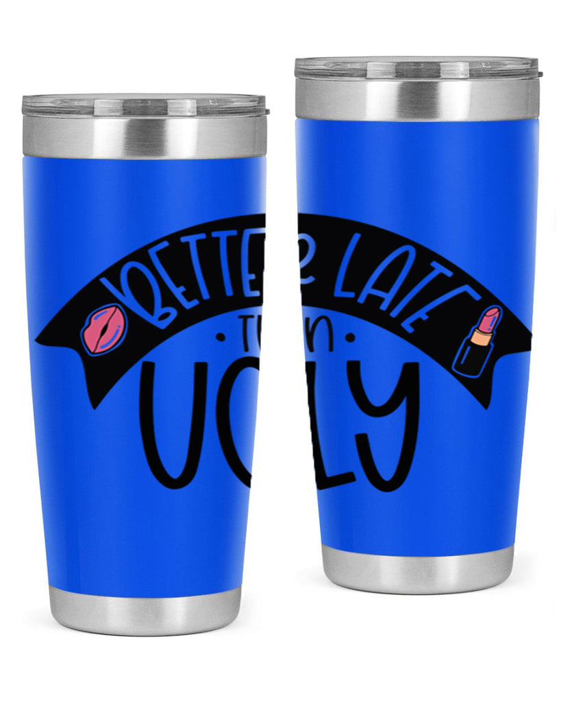 Better Late Than Ugly Style 132#- make up- Tumbler