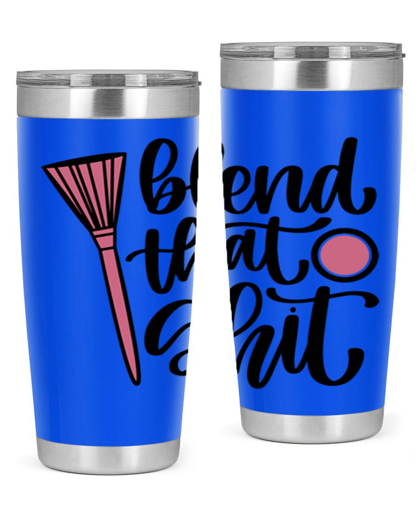 Blend That Shit Style 131#- make up- Tumbler