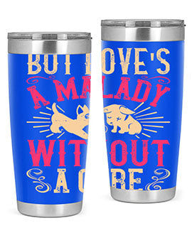 But loves a malady without a cure Style 6#- dog- Tumbler
