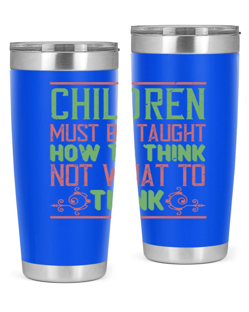 Children must be taught how to think not what to think Style 45#- baby- Tumbler
