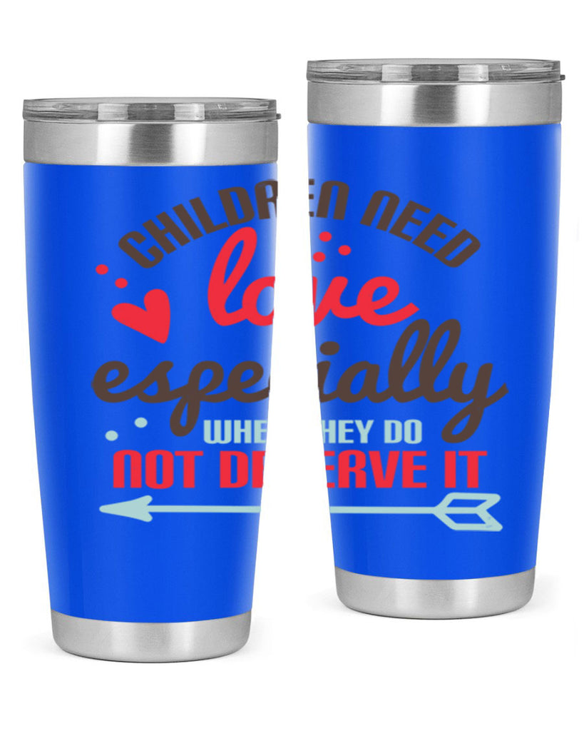 Children need love especially when they do not deserve it Style 43#- baby- Tumbler