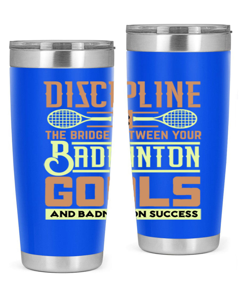 DISCIPLINE is the bridge between your Badminton Goals 1332#- badminton- Tumbler