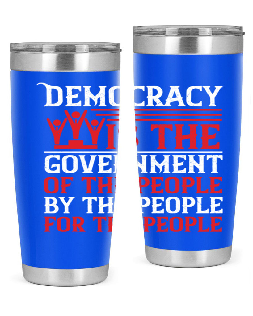 Democracy is the government of the people by the people for the people Style 88#- Fourt Of July- Tumbler