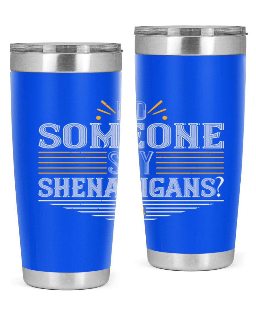 Did someone say shenanigans Style 140#- St Patricks Day- Tumbler