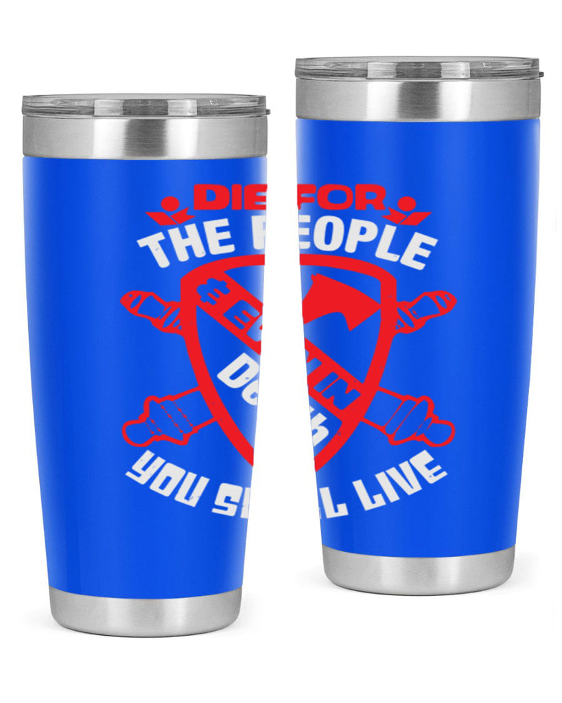 Die for the people and you shall live Style 69#- Fourt Of July- Tumbler
