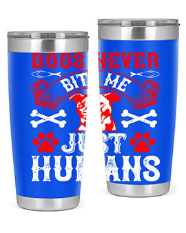 Dogs never bite me Just humans Style 209#- dog- Tumbler