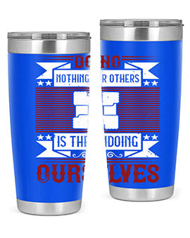 Doing nothing for others is the undoing of ourselves Style 26#- volunteer- Tumbler