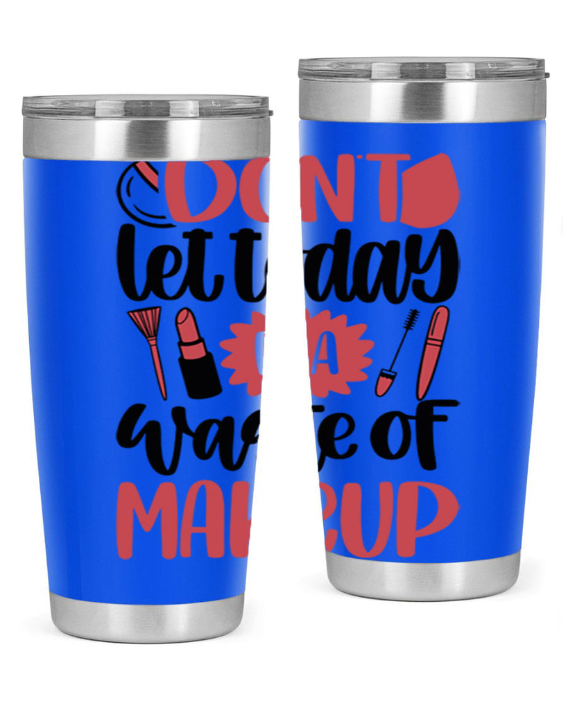 Don∩t Let Today Be A Waste Of Makeup Style 105#- make up- Tumbler