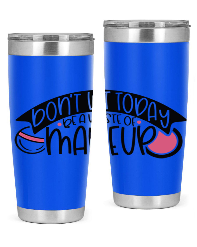 Dont Let Today Be A Waste Of Makeup Style 106#- make up- Tumbler