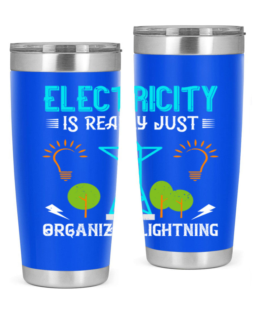Electricity is really just organized lightning Style 46#- electrician- tumbler
